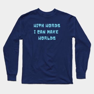 With Words I Can Make Worlds Long Sleeve T-Shirt